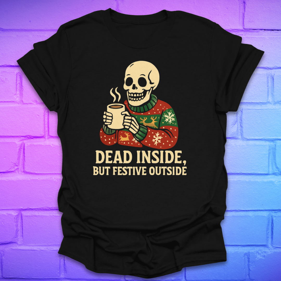 Black t-shirt with a skeleton holding a mug and text 'Dead Inside, But Festive Outside' on a brick wall background.
