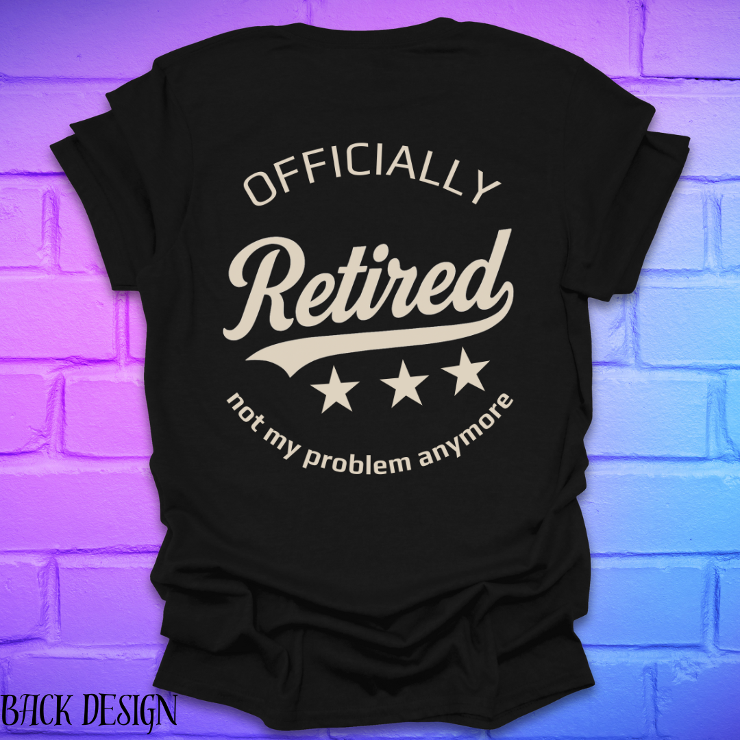 Black t-shirt with 'Officially Retired, not my problem anymore' text on a brick wall background