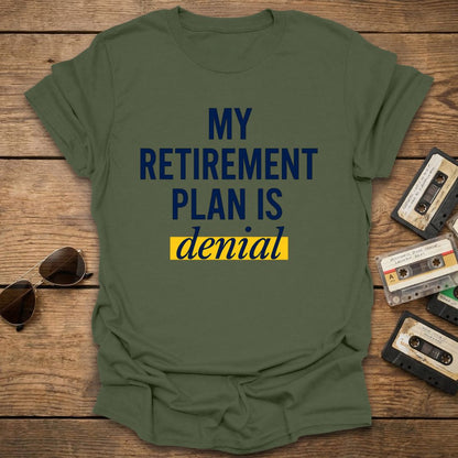 Retirement Plan Denial T-Shirt